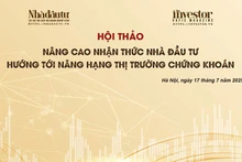 Tổ chức hội thảo “Nâng cao nhận thức nhà đầu tư hướng tới nâng hạng thị trường chứng khoán” vào ngày 17/7