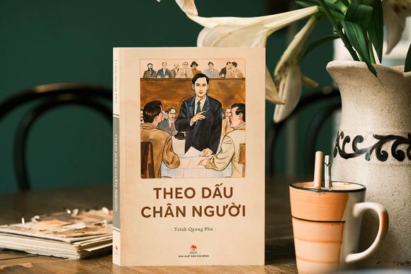 Tác phẩm “Theo dấu chân Người” của Giáo sư, Tiến sĩ, nhà văn Trình Quang Phú