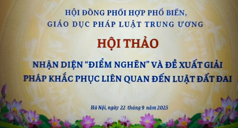 Hội thảo “Nhận diện điểm nghẽn và đề xuất giải pháp khắc phục liên quan đến lĩnh vực đất đai”