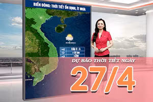 [Video] Dự báo thời tiết ngày 27/4/2026: Miền Bắc duy trì mưa dông, Trung Bộ và Nam Bộ ngày có nắng nóng