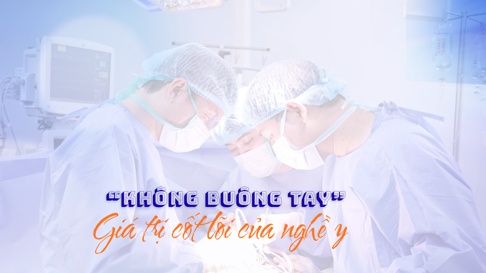 “Không buông tay” – Giá trị cốt lõi của nghề y