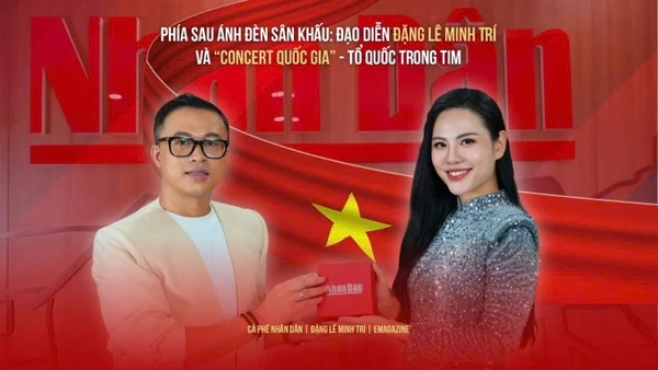 Phía sau ánh đèn sân khấu: Đạo diễn Đặng Lê Minh Trí và "Concert" Quốc gia - Tổ quốc trong tim