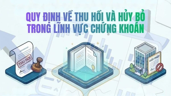 [Infographic] Quy định về thu hồi và hủy bỏ trong lĩnh vực chứng khoán