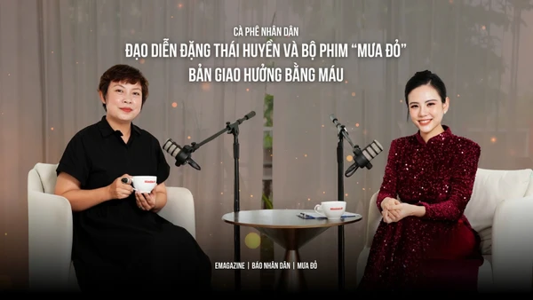 Đạo diễn Đặng Thái Huyền và bộ phim “Mưa đỏ” - Bản giao hưởng bằng máu