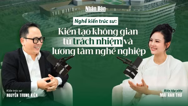 Nghề kiến trúc sư: kiến tạo không gian từ trách nhiệm và lương tâm nghề nghiệp