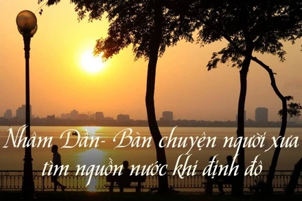 Nhâm Dần, bàn chuyện người xưa tìm nguồn nước khi định đô