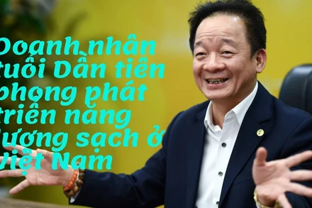 Doanh nhân tuổi Dần tiên phong phát triển năng lượng sạch ở Việt Nam
