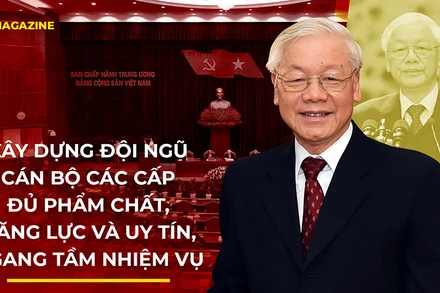 Xây dựng đội ngũ cán bộ các cấp đủ phẩm chất, năng lực và uy tín, ngang tầm nhiệm vụ
