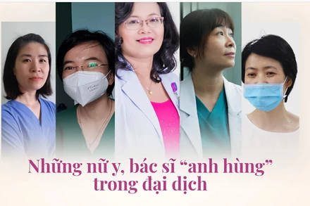 Những nữ y, bác sĩ “anh hùng” trong đại dịch