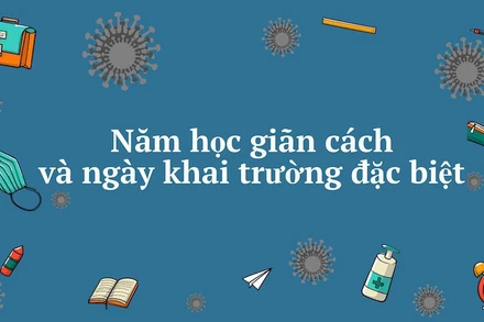 Năm học giãn cách và ngày khai trường đặc biệt