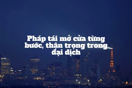 Pháp tái mở cửa từng bước, thận trọng trong đại dịch