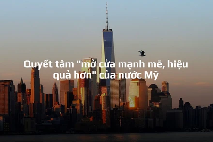 Quyết tâm "mở cửa mạnh mẽ, hiệu quả hơn" của nước Mỹ