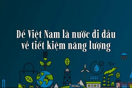 Để Việt Nam là nước đi đầu về tiết kiệm năng lượng