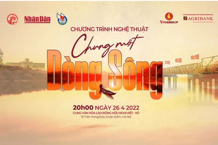 “Chung một dòng sông” - Nhịp cầu kết nối trái tim những người con đất Việt