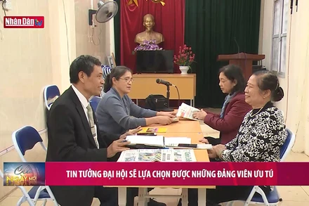 Tin tưởng Đại hội sẽ lựa chọn được những đảng viên ưu tú