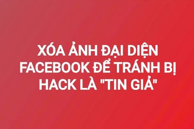 Xóa ảnh đại diện Facebook để tránh bị hack là "tin giả"