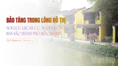 Bảo tàng trong lòng đô thị: Nơi lưu giữ ký ức, nuôi dưỡng bản sắc Thành phố Hồ Chí Minh