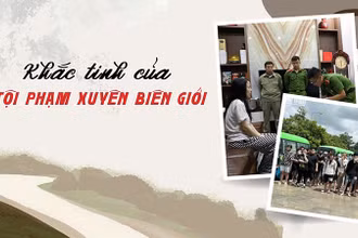 Bài 2: Khắc tinh của tội phạm xuyên biên giới