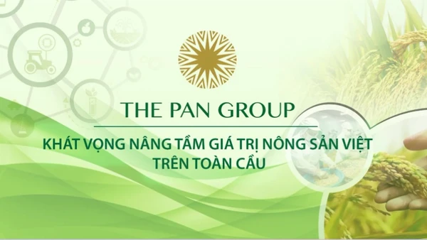 The PAN Group: Khát vọng nâng tầm giá trị nông sản việt trên toàn cầu