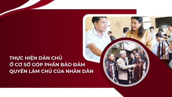 Thực hiện dân chủ ở cơ sở góp phần bảo đảm quyền làm chủ của nhân dân