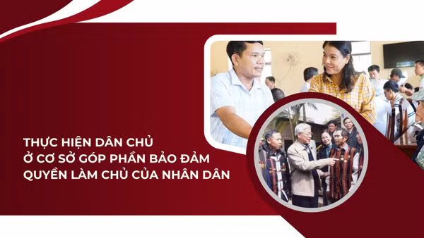 Thực hiện dân chủ ở cơ sở góp phần bảo đảm quyền làm chủ của nhân dân
