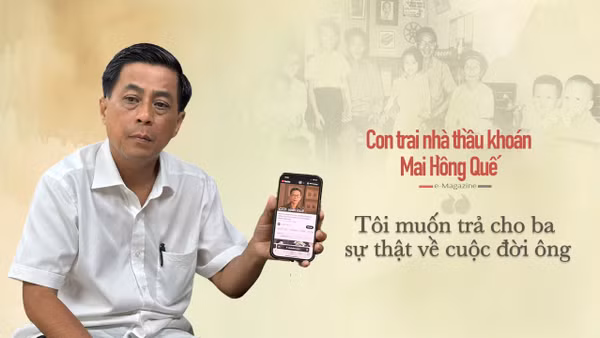 Con trai nhà thầu khoán Mai Hồng Quế: “Tôi muốn trả cho ba sự thật về cuộc đời ông”