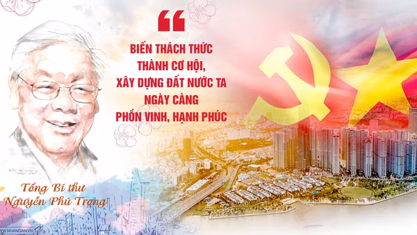 Tổng Bí thư Nguyễn Phú Trọng: Biến thách thức thành cơ hội, xây dựng đất nước ta ngày càng phồn vinh, hạnh phúc