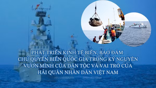 Phát triển kinh tế biển, bảo đảm chủ quyền biển quốc gia trong kỷ nguyên vươn mình của dân tộc và vai trò của Hải quân nhân dân Việt Nam