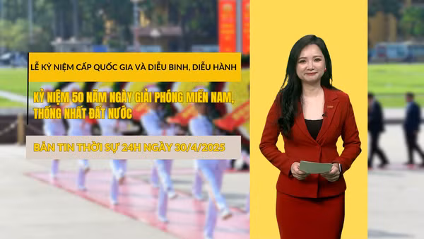 [Video] Bản tin Thời sự 24h ngày 30/4/2025: Lễ kỷ niệm cấp Quốc gia và diễu binh, diễu hành kỷ niệm 50 năm Ngày Giải phóng miền nam, thống nhất đất nước