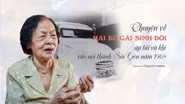 Chuyện về hai bé gái sinh đôi áp tải xe chở vũ khí vào nội thành Sài Gòn năm 1968