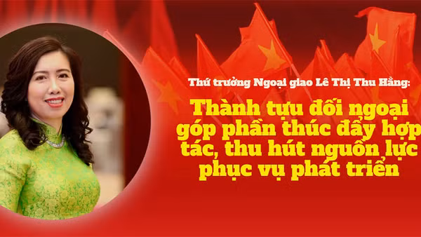 Thành tựu đối ngoại góp phần thúc đẩy hợp tác, thu hút nguồn lực phục vụ phát triển