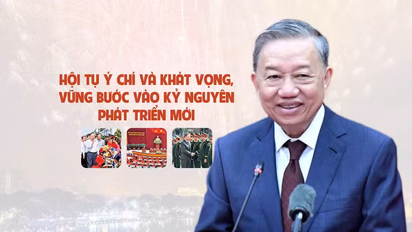 Hội tụ ý chí và khát vọng, vững bước vào kỷ nguyên phát triển mới
