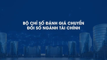 Bộ Tài chính ban hành bộ chỉ số đánh giá chuyển đổi số ngành tài chính.