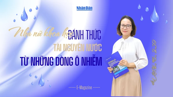 Nhà nữ khoa học đánh thức tài nguyên nước từ những dòng ô nhiễm