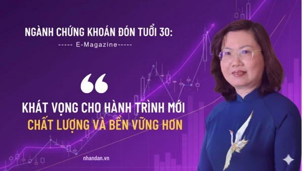 Ngành chứng khoán đón nhận tuổi 30: Khát vọng cho hành trình mới chất lượng và bền vững hơn
