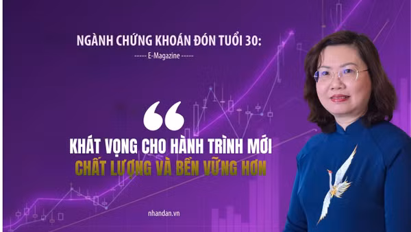 Ngành chứng khoán đón nhận tuổi 30: Khát vọng cho hành trình mới chất lượng và bền vững hơn