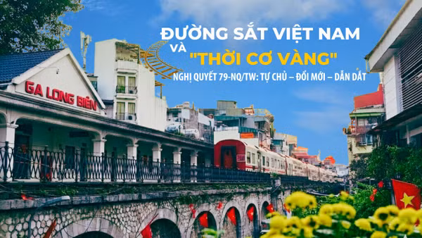 Đường sắt Việt Nam và "thời cơ vàng" từ Nghị quyết 79-NQ/TW: Tự chủ - Đổi mới - Dẫn dắt