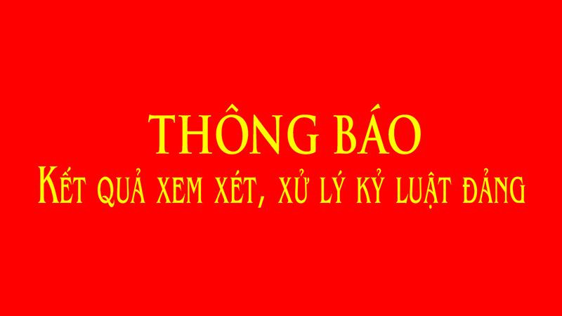 Thông báo kết quả xem xét, xử lý kỷ luật Đảng.