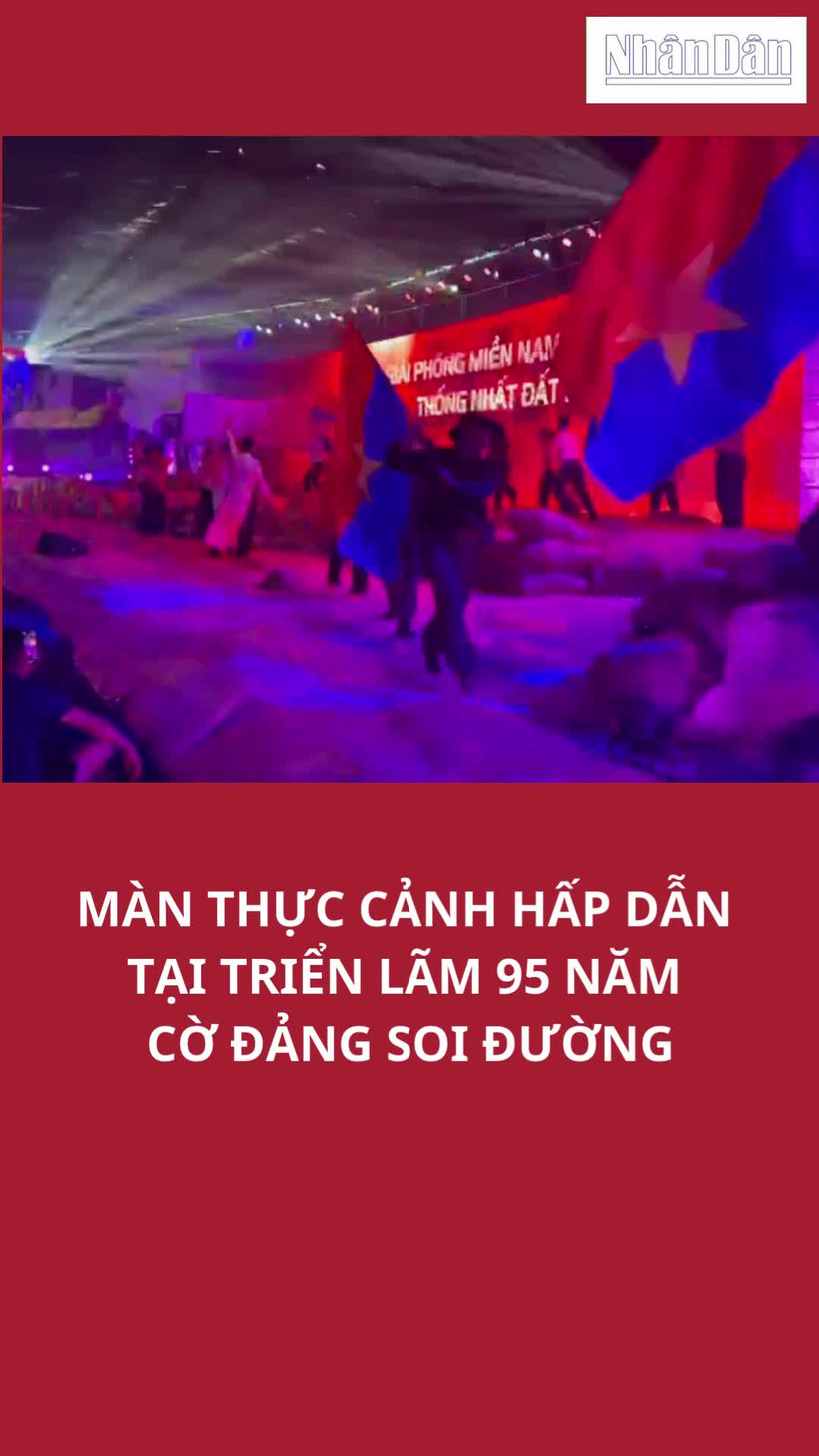 Màn thực cảnh hấp dẫn tại Triển lãm 95 năm Cờ Đảng soi đường