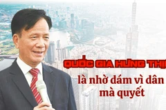 Quốc gia hưng thịnh là nhờ dám vì dân mà quyết