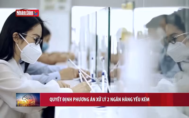Quyết định phương án xử lý 2 ngân hàng yếu kém