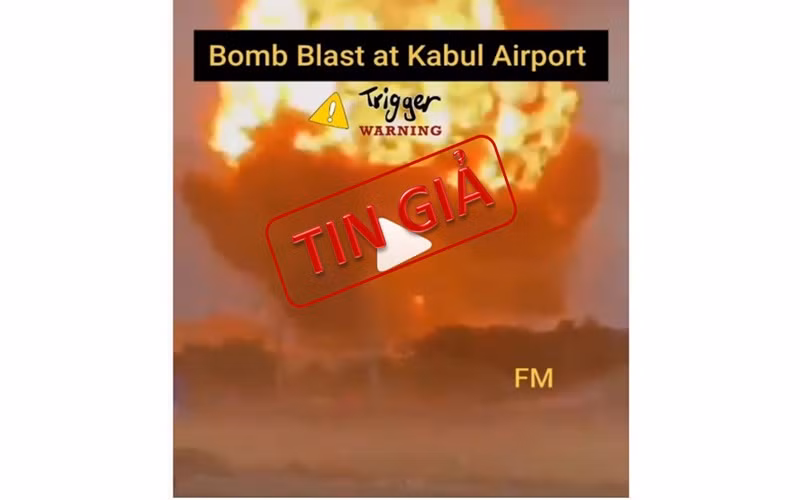 Video bị chú thích sai thông tin thành vụ đánh bom tại sân bay Kabul (Afghanistan).