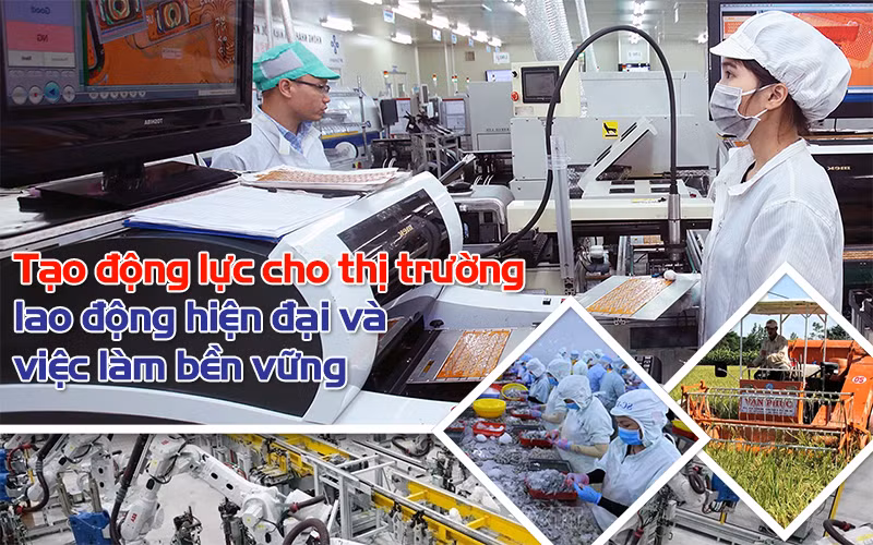 Tạo động lực cho thị trường lao động hiện đại và việc làm bền vững