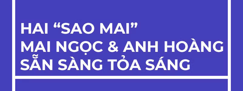Mai Ngọc, Anh Hoàng cùng dàn sao mai sẵn sàng tỏa sáng -0