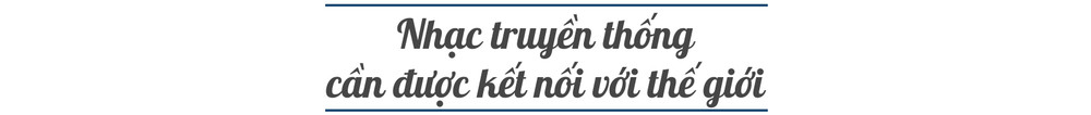 Nhạc sĩ Ngô Hồng Quang: Tôi đã chạm vào nét tinh túy của âm nhạc cổ truyền -0
