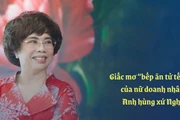 Giấc mơ “bếp ăn tử tế” của nữ doanh nhân Anh hùng xứ Nghệ