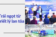 Trái ngọt từ triết lý lan tỏa