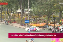 [Video] Thủ tướng đồng ý phương án nghỉ Tết Bính Ngọ 9 ngày liên tục