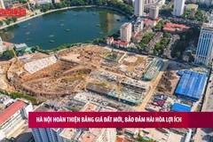 [Video] Hà Nội hoàn thiện bảng giá đất mới, bảo đảm hài hòa lợi ích