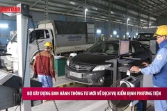[Video] Bộ Xây dựng ban hành Thông tư mới về dịch vụ kiểm định phương tiện